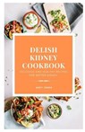 DELISH KIDNEY COOKBOOK - Delicious and Healthy recipes for better kidney - JONES,  Andy - 9798668771226