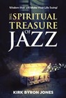 The Spiritual Treasure of Jazz: Wisdom that will Make Your Life Swing! - JONES,  Kirk Byron - 9798668887620