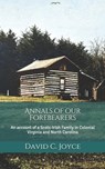 Annals of our Forebearers: An account of a Scots-Irish Family in Colonial Virginia and North Carolina - David C. Joyce - 9798668956043