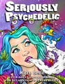 Seriously Psychedelic: A Fun Adult Coloring Book For Relaxation & Stress Relief - Kitty Belle - 9798670187763