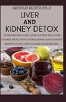 Liver and Kidney Detox: Liver Cleanse Juices, Liver Cleanse Tea, Liver Cleanse Soup, Fatty Liver Cleanse, Liver Cleanse Smoothies and Liver Cl - Arnold Kuntz Ph. D. - 9798670197717