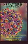 Hepatitis B Holistic Care: The Virus, the Disease and the Vaccine: What You Need to Know - Arnold Kuntz Ph. D. - 9798670203876