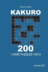Kakuro - 200 Logic Puzzles 13x13 (Volume 12) - Michael Brown - 9798670246217