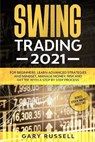 Swing Trading 2021: For Beginners. Learn Advanced Strategies And Mindset, Manage Money, Risk And Get 15K With a Step-By-Step Process. Bonu - RUSSELL,  Gary - 9798670440639