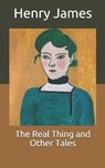 The Real Thing and Other Tales - HENRY JAMES,  James - 9798670795579