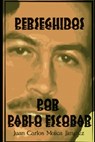 Perseguidos Por Pablo Escobar - Juan Carlos Mojica Jiménez - 9798671202458