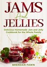 Jams and Jellies: Delicious Homemade Jam and Jelly Cookbook for the Whole Family - Brendan Fawn - 9798671401943
