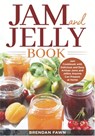 Jam and Jelly Book: Jam Cookbook with Delicious and Easy Artisan Jams and Jellies Anyone Can Prepare at Home - Brendan Fawn - 9798671434071