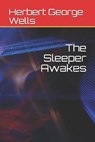The Sleeper Awakes - WELLS,  Herbert George - 9798671690613