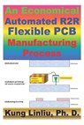 An Economical Automated R2R Flexible PCB Manufacturing Process: Inkjet printing nano-silver ink for mass production R2R Flexible PCB - Kung Linliu - 9798672077888
