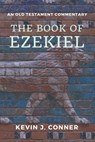 The Book of Ezekiel: An Old Testament Commentary - Kevin J. Conner - 9798672282954