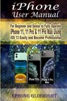 iPhone User Manual: For Beginner and Senior to Fully Operate iPhone 11, 11 Pro & 11 Pro Max Using iOS 13 Easily and Become Professional - Ephong Globright - 9798673034415
