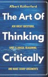The Art of Thinking Critically - Albert Rutherford - 9798673552599