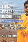 Kidney Disease in Children - Nephrotic Syndrome - Sachin Kumar - 9798673613979