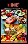 Mind Diet: A delicious recipes meal diet that revived, strenghten and boost your brain-mind system. - Matilda Sean - 9798674017554
