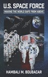 U.S. Space Force: Making the World Safe From Above - Mahamadu Hambali - 9798675138203