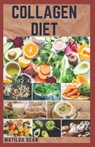 Collagen Diet: A complete sustainable weight loss diet for strong, glow and healthy skin and easy digestion system - Matilda Sean - 9798675923243