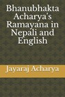 Bhanubhakta Acharya's Ramayana in Nepali and English - Jayaraj Acharya - 9798676400385
