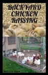 Backyard Chicken Raising: Complete guides on how to raise healthy chickens - Matilda Sean - 9798676704490