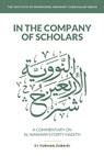 In the Company of Scholars - a Commentary on al-Nawawī's Forty Ḥadīth - Furhan Zubairi - 9798676961732