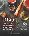 BBQ Sauces and Rubs for Gift Giving: 50 of the Best BBQ Sauces and Rubs - Julia Chiles - 9798677074424