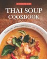 Thai Soup Cookbook: Plunge into a Bowl of Happiness with Thai Soup - Stephanie Sharp - 9798677420825
