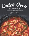 Dutch Oven Cookbook: Get in Touch with Comfort Food Again - Stephanie Sharp - 9798677473555