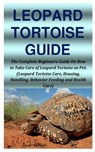 Leopard Tortoise Guide: The Complete Beginners Guide On How to Take Care of Leopard Tortoise as Pet. (Leopard Tortoise Care, Housing, Handling - Jack Miller - 9798680035979