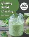 365 Yummy Salad Dressing Recipes: Happiness is When You Have a Yummy Salad Dressing Cookbook! - WALKER,  Sally - 9798681252368