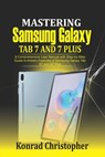 Mastering Samsung Galaxy Tab S7 and S7 plus: A comprehensive User Manual With Step-by-Step Guide to hidden features of Samsung Galaxy Tab S7 and S7 pl - Konrad Christopher - 9798681417101