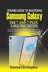 Seniors Guide to Mastering Samsung Galaxy Tab S7 And S7 Plus (Large Print Edition): A Comprehensive User Manual with Step-by-Step Guide to Hidden Feat - Konrad Christopher - 9798681459347