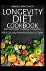 Longevity Diet Cookbook: Natural Diet to Slow the Aging Process and Maintain Vitality - Arnold Kuntz Ph. D. - 9798681583172