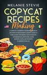 Copycat Recipes Making: A Complete Cookbook for making American and Mexican restaurants' favorite dishes at home saving your money. Over 140 r - Melanie Stevie - 9798681915638