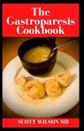 Gastroparesis: Relief Your Gastroparesis With This Guide Of Diets - Scott Wilson - 9798682152292
