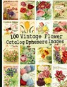 100 Vintage Flower Catalog Ephemera Images - C. Anders - 9798682272297