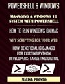 PowerShell & Windows: Managing A Windows 10 System With PowerShell: How To Run Windows On Mac: Why Scripting For Your Web: How Beneficial Is - Malina Pronto - 9798682466764