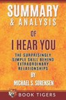 Summary and Analysis of: I Hear You: The Surprisingly Simple Skill Behind Extraordinary Relationships by Michael S. Sorensen - TIGERS,  Book - 9798682972326