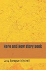 Here and Now Story Book - SPRAGUE MITCHELL,  Lucy - 9798685055484