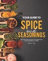 Your Guide to Spice and Seasonings - Valeria Ray - 9798686702097