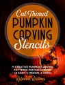 Cat Themed Pumpkin Carving Stencils: 11 Cat Inspired Pumpkin Carving Patterns for Halloween (4 Easy, 5 Medium, 2 Hard) - Rebecca Wellner - 9798688468823