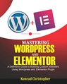 Mastering WordPress And Elementor - Konrad Christopher - 9798689056012