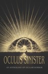 Oculus Sinister: An Anthology of Ocular Horror - Brian Evenson - 9798690397463