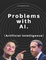 Problems with AI (Artificial Intelligence) - Benjamin Qochuk ; Priyanshi Sharma ; Aditya Chatterjee - 9798691086205