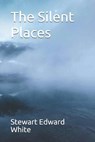 The Silent Places - EDWARD WHITE,  Stewart - 9798693101098