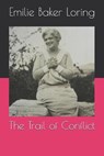 The Trail of Conflict - BAKER LORING,  Emilie - 9798694968041