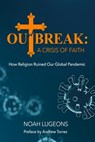 Outbreak: A Crisis of Faith: How Religion Ruined Our Global Pandemic - Andrew Torrez - 9798695028560
