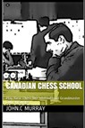 Canadian Chess School: Play Basic Chess like International Grandmaster Duncan Suttles - John C. Murray - 9798695153378