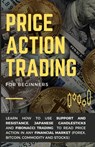 Price Action Trading for Beginners: Learn how to use Support and Resistance, Japanese Candlesticks and Fibonacci Trading to read price action in any f - Alessandro Righetti - 9798695254730