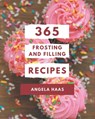 365 Frosting and Filling Recipes: Everything You Need in One Frosting and Filling Cookbook! - Angela Haas - 9798695502084