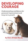 Developing Courage: Understanding Courage For Personal Improvement & Long Term Growth - Ralph Moody - 9798696558363